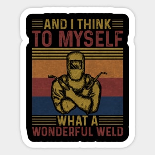 Welding Funny Welder Quotes What A Wonderful Weld Sticker